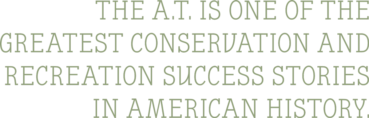 The A.T. is one of the greatest conservation and recreation success stories in American history. typography